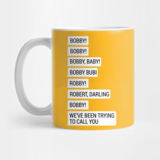 Bobby, we've been trying to call you! Mug